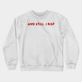 And Still, I Rise  Red Crewneck Sweatshirt